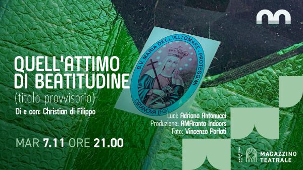 Magazzino Teatrale presenta: Quell’attimo di beatitudine – di e con: Christian di Filippo