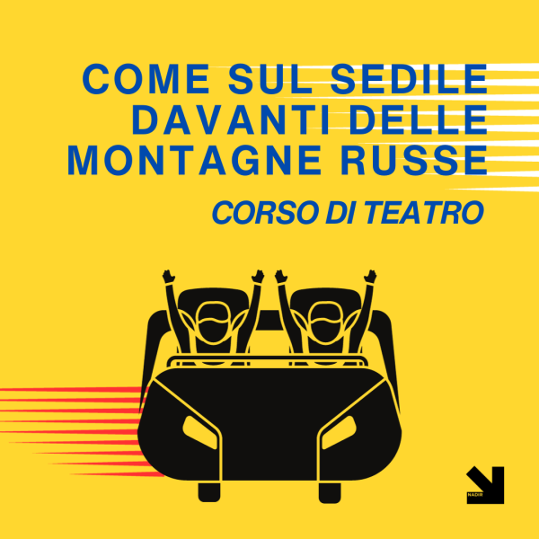 Come sul sedile davanti delle montagne russe - corso di teatro