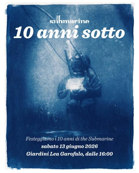 10 anni sotto / festeggiamo i 10 anni di The Submarine