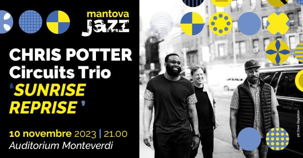 CHRIS POTTER Circuits Trio 'SUNRISE REPRISE // Mantova Jazz