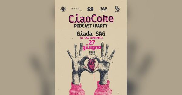 CiaoCore – Podcast-Party – Giada de “Le Cose Importanti”