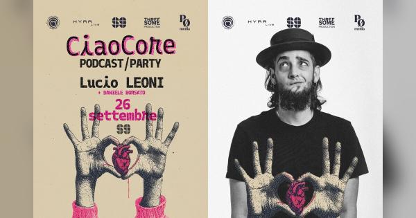 CiaoCore Podcast-Party Ep.5 – Lucio Leoni + DJ Set Daniele Borsato