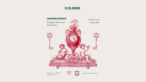 PAROLE IN UNA STANZA #36 - LEAVING VENICE (SHOEGAZE DA PIACENZA)