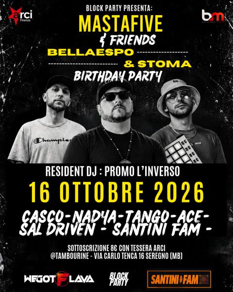𝗕𝗟𝗢𝗖𝗞 𝗣𝗔𝗥𝗧𝗬 presenta: 𝗠𝗔𝗦𝗧𝗔𝗙𝗜𝗩𝗘 & 𝗙𝗥𝗜𝗘𝗡𝗗𝗦 + 𝗕𝗘𝗟𝗟𝗔 𝗘𝗦𝗣𝗢 & 𝗦𝗧𝗢𝗠𝗔 𝗕𝗜𝗥𝗧𝗛𝗗𝗔𝗬 𝗣𝗔𝗥𝗧𝗬