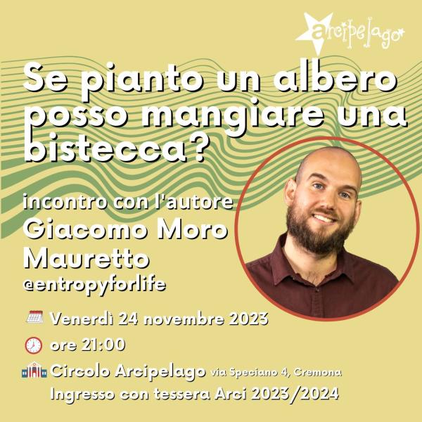 "Se pianto un albero posso mangiare una bistecca?" incontro con l'autore Giacomo Moro • Circolo Arcipelago