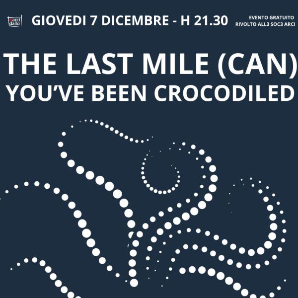 THE LAST MILE (CAN) + YOU’VE BEEN CROCODILED