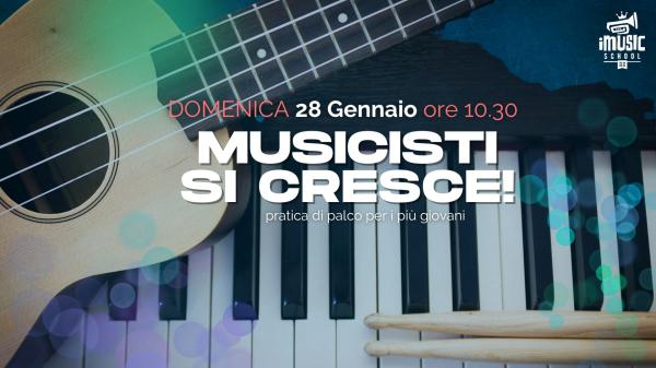 MUSICISTI SI CRESCE! Pratica di palco per i più giovani