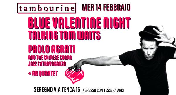 BLUE VALENTINE NIGHT • TALKING TOM WAITS • PAOLO AGRATI & THE CHINESE CUBAN JAZZ EXTRAVAGANZA