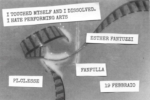 "I TOUCHED MYSELF AND I DISSOLVED/ I HATE PERFORMING ARTS" di Esther Fantuzzi (performance/visual/workshop) + PANIC MONDAY