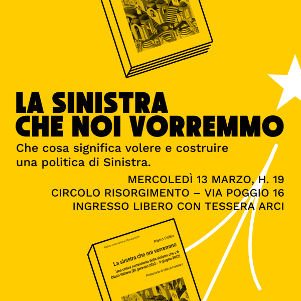 Che cosa significa volere e costruire una politica di Sinistra – Presentazione de "La sinistra che noi vorremmo" (di Pietro Polito)