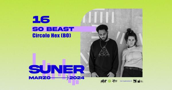 Suner presenta: So Beast live @ Hex