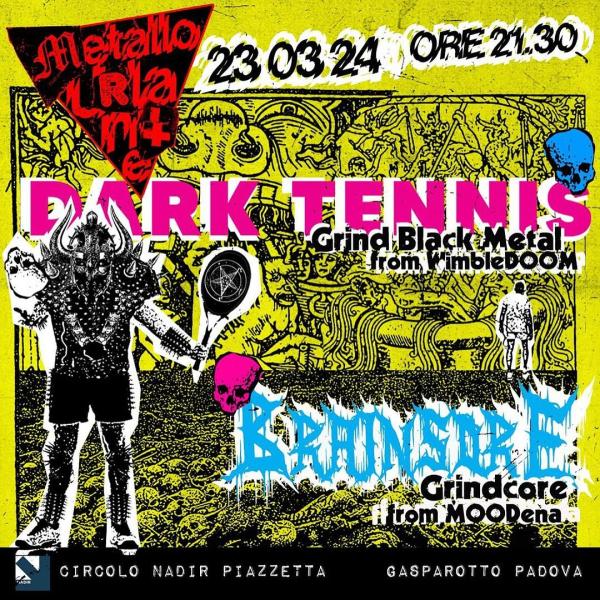 METALLO URLANTE: DARK TENNIS + BRAINSORE