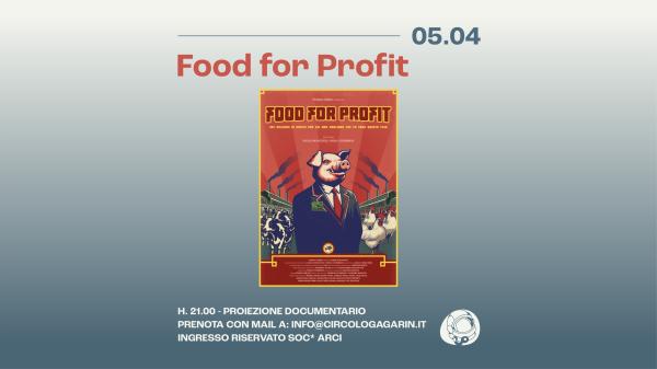 "Food For Profit" - Documentario + Talk | Circolo Gagarin