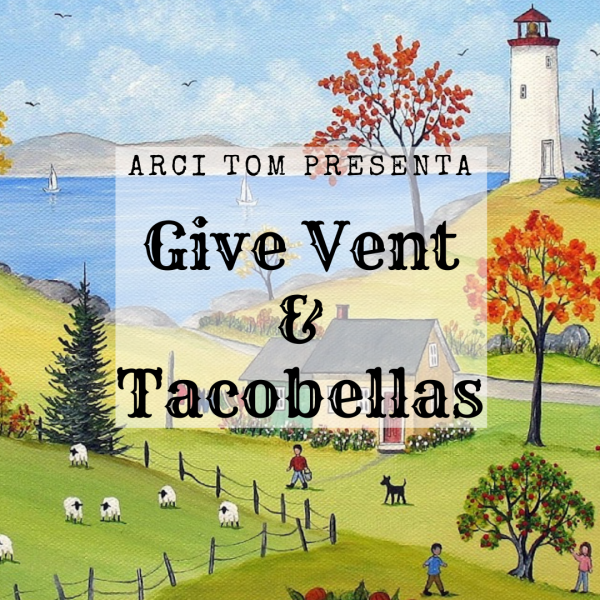 GIVE VENT, TACOBELLAS
