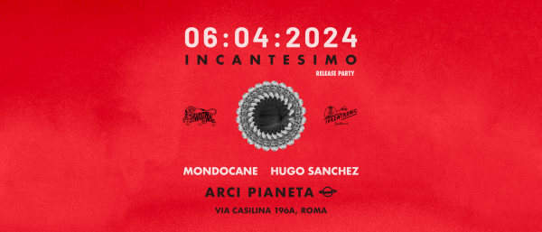 INCANTESIMO release party  // MONDOCANE djset + HUGO SANCHEZ djset