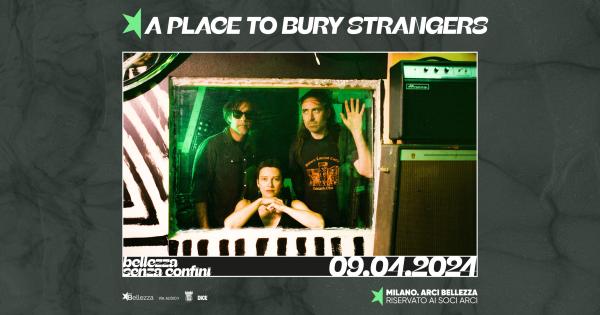 A PLACE TO BURY STRANGERS