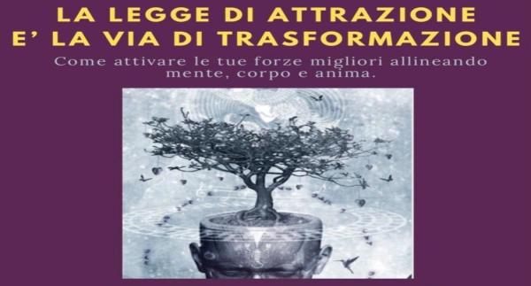 LA LEGGE DI ATTRAZIONE E' LA VIA DELLA TRASFORMAZIONE