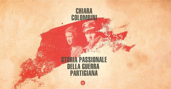 Silvia Ristori dialoga con Chiara Colombini, autrice del volume "Storia passionale della guerra partigiana"