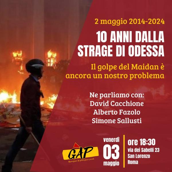 2 maggio 2014-2024  Dieci anni dalla Strage di Odessa  Il golpe del Maidan è ancora un nostro problema.