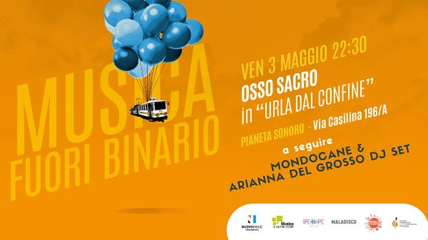 Osso Sacro live concert + Mondocane & Arianna Del Grosso Dj Set // 03.05 @Pianeta