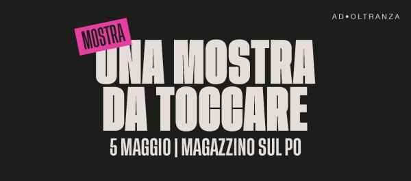 Una Mostra da Toccare // Ad Oltranza