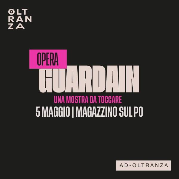 AD OLTRANZA: GUARDAIN | Una mostra da toccare