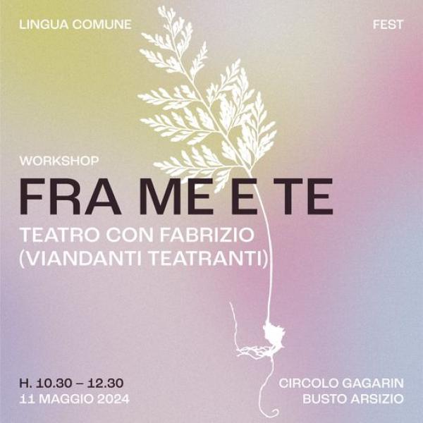 "Fra me e te" - Lab Teatrale con Viandanti Teatranti | Lingua Comune Fest #Day 2