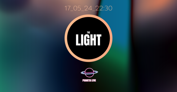 The Light live concert + Dj Set // 17.05 @Pianeta