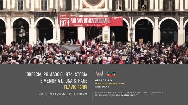 Brescia, 28 Maggio 1974: STORIA E MEMORIA DI UNA STRAGE - Flavio Ferri