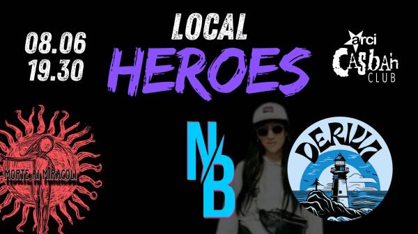 Local Heroes! // Morte Ai Miracoli - Deriva - Nothing Bad