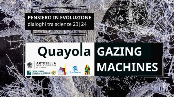 Pensiero in evoluzione, dialoghi tra scienze : “GAZING MACHINES”- QUAYOLA