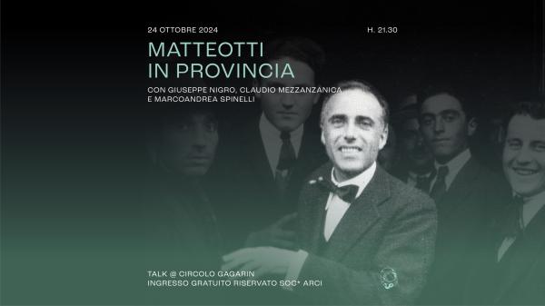 Matteotti in Provincia - Talk | Circolo Gagarin