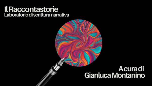 Il Raccontastorie - Laboratorio di scrittura narrativa a cura di Gianluca Montanino