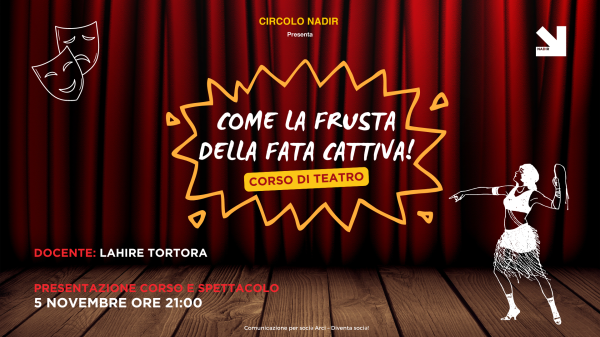 COME LA FRUSTA DELLA FATA CATTIVA - PRESENTAZIONE CORSO E SPETTACOLO "IL GRANDE CAPO"