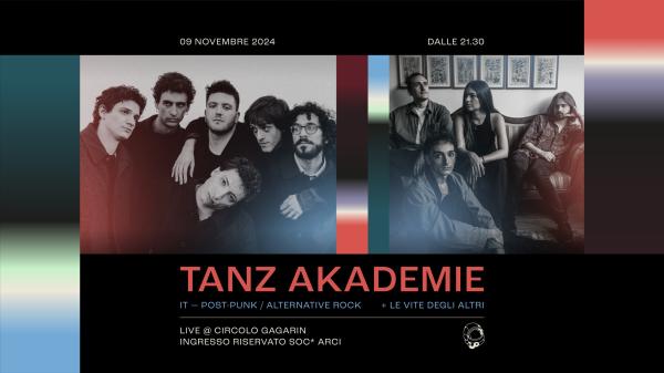 Tanz Akademie + Le Vite degli Altri - Live | Circolo Gagarin