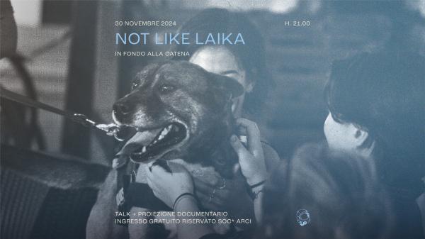 Not Like Laika 2: in fondo alla catena | Talk + Proiezione | Circolo Gagarin