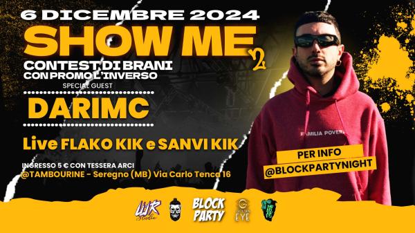 SHOW ME • SPECIAL GUEST DARIMC • LIVE FLAKO KIK E SANVI KIK