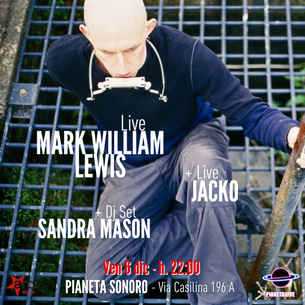 Mark William Lewis + Jacko Live + Sandra Mason Dj Set // 06.12 @Pianetasonoro