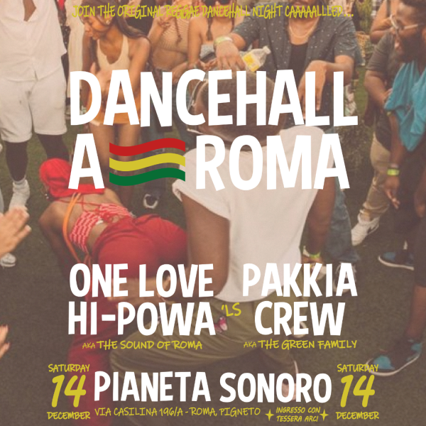 DANCEHALL A-ROMA: One Love Hp e Pakkia Crew Dj Set // 14.12 @Pianetasonoro